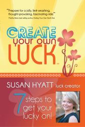 Create Your Own Luck : 7 Steps to Get Your Lucky On!