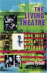 Living Theatre: Art, Exile and Outrage : Art, Exile and Outrage
