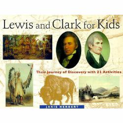 Lewis and Clark for Kids : Their Journey of Discovery with 21 Activities