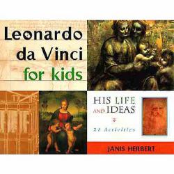 Leonardo da Vinci for Kids : His Life and Ideas