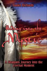Riding into the Mystic : A Shaman's Journey into the Eternal Moment
