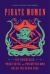 Pirate Women : The Princesses, Prostitutes, and Privateers Who Ruled the Seven Seas