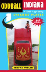 Oddball Indiana : A Guide to 350 Really Strange Places