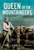 Queen of the Mountaineers : The Trailblazing Life of Fanny Bullock Workman