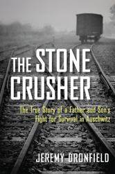 The Stone Crusher : The True Story of a Father and Son's Fight for Survival in Auschwitz