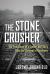 The Stone Crusher : The True Story of a Father and Son's Fight for Survival in Auschwitz