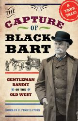 The Capture of Black Bart : Gentleman Bandit of the Old West