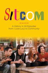 Sitcom : A History in 24 Episodes from I Love Lucy to Community