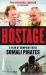 Hostage : A Year at Gunpoint with Somali Pirates