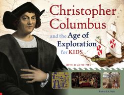Christopher Columbus and the Age of Exploration for Kids : With 21 Activities