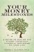 Your Money Milestones : A Guide to Making the 9 Most Important Financial Decisions of Your Life