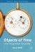 Objects of Time : How Things Shape Temporality Objects of Time : How Things Shape Temporality