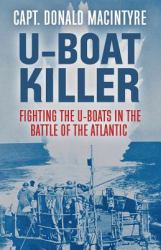 U-Boat Killer : Fighting the U-Boats in the Battle of the Atlantic