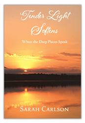 Tender Light Softens : When the Deep Places Speak