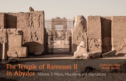 The Temple of Ramesses II in Abydos : Pillars, Miscellany, and Inscriptions