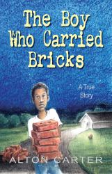 The Boy Who Carried Bricks : A True Story (Older YA Cover)