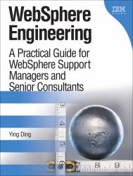 WebSphere Engineering : A Practical Guide for WebSphere Support Managers and Senior Consultants