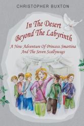 In the Desert Beyond the Labyrinth : A New Adventure of Princess Smartina and the Seven Scallywags