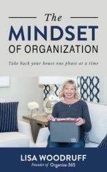 The Mindset of Organization : Take Back Your House One Phase at a Time