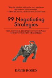 99 Negotiating Strategies : Tips, Tactics and Techniques Used by Wall Street's Toughest Dealmakers