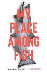 My Place among Fish : Misadventures on the River