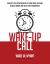 Wake-Up Call : Insights for Entrepreneurs to Have More Freedom, Reduce Drama, and Scale Their Businesses