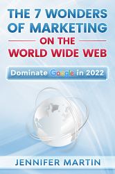 The 7 Wonders of Marketing on the World Wide Web : Dominate Google In 2025