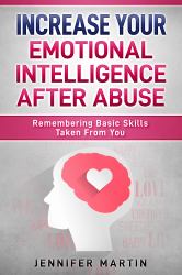 Increase Your Emotional Intelligence after Abuse : Remembering Basic Skills Taken from You