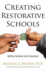 Creating Restorative Schools : Setting Schools up to Succeed
