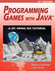 Programming Games with Java - 11th Edition : A JFC Swing GUI Tutorial