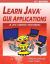 Learn Java GUI Applications - 11th Edition : A JFC Swing Tutorial