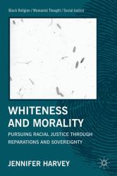 Whiteness and Morality : Pursuing Racial Justice Through Reparations and Sovereignty