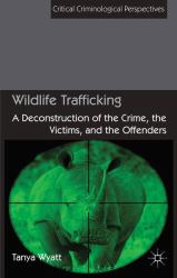 Wildlife Trafficking : A Deconstruction of the Crime, the Victims, and the Offenders
