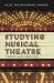 Studying Musical Theatre : Theory and Practice Studying Musical Theatre : Theory and Practice