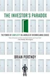 The Investor's Paradox : The Power of Simplicity in a World of Overwhelming Choice