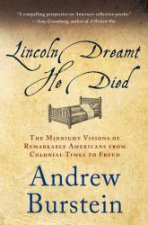 Lincoln Dreamt He Died : The Midnight Visions of Remarkable Americans from Colonial Times to Freud
