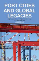 Port Cities and Global Legacies : Urban Identity, Waterfront Work, and Radicalism