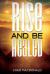 Rise and Be Healed : Receiving Healing and Deliverance Rise and Be Healed : Receiving Healing and Deliverance