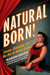 Natural Born! : Circus, Sideshow and the Art of Being Human