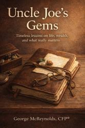 Uncle Joe's Gems : Timeless Lessons on Life, Wealth, and What Really Matters