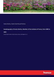 Autobiography of Hector Berlioz, Member of the Institute of France, from 1803 To 1865