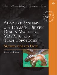 Architecture for Flow : Adaptive Systems with Domain-Driven Design, Wardley Mapping, and Team Topologies