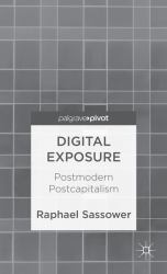 Digital Exposure : Postmodern Postcapitalism