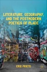Literature, Geography, and the Postmodern Poetics of Place