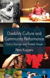 Disability Culture and Community Performance : Find a Strange and Twisted Shape