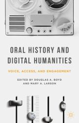 Oral History and Digital Humanities : Voice, Access, and Engagement