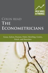 The Econometricians : Gauss, Galton, Pearson, Fisher, Hotelling, Cowles, Frisch and Haavelmo