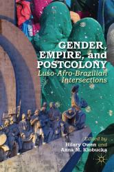Gender, Empire, and Postcolony : Luso-Afro-Brazilian Intersections