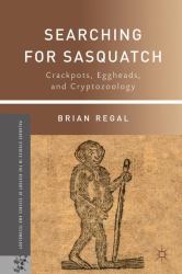 Searching for Sasquatch : Crackpots, Eggheads, and Cryptozoology