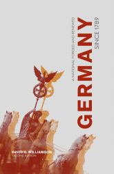 Germany Since 1789 : A Nation Forged and Renewed